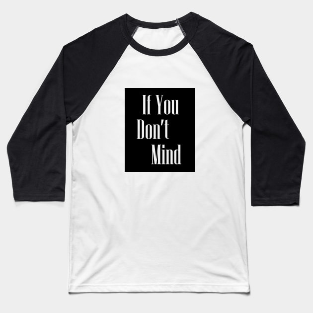 If you dont mind Baseball T-Shirt by trendybestgift